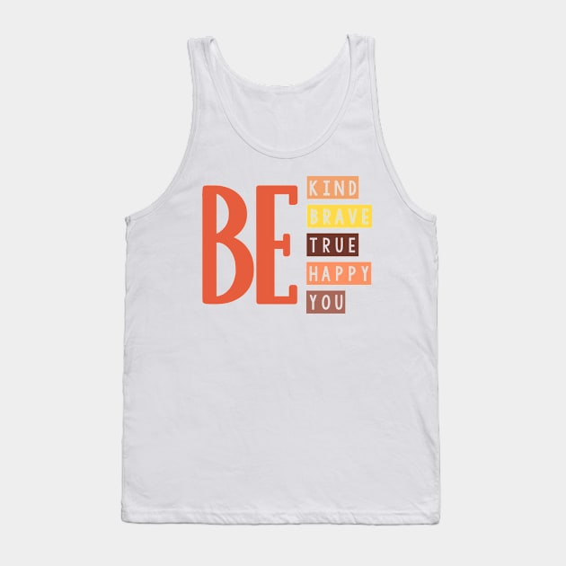 Be kind be brave be true be happy be you. Tank Top by SamridhiVerma18